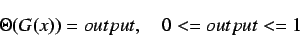 \begin{displaymath}
\Theta(G(x)) = output, \quad 0<= output <= 1
\end{displaymath}