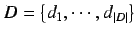 $D = \left\{d_{1}, \cdots, d_{\vert D\vert}\right\}$