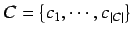 $C = \left\{c_{1}, \cdots, c_{\vert C\vert} \right\}$