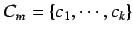 $C_m = \left\{c_1, \cdots, c_k \right\}$