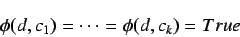 \begin{displaymath}
\phi(d, c_1) = \cdots = \phi(d, c_k) = True
\end{displaymath}