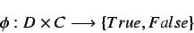 \begin{displaymath}
\phi: D \times C \longrightarrow \left\{True, False\right\}
\end{displaymath}