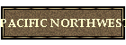 PACIFIC NORTHWEST
