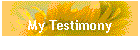 My Testimony