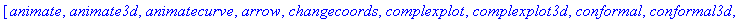 [animate, animate3d, animatecurve, arrow, changecoords, complexplot, complexplot3d, conformal, conformal3d, contourplot, contourplot3d, coordplot, coordplot3d, cylinderplot, densityplot, display, displ...