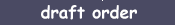 Draftorder