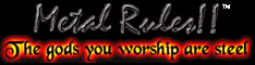 Metal Rules: The gods you worship are steel