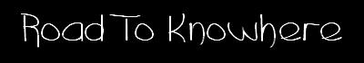 Road to Knowhere???