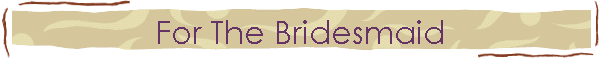 For The Bridesmaid