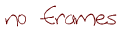 no frames