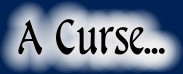 A Curse...