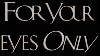 For Your Eyes Only