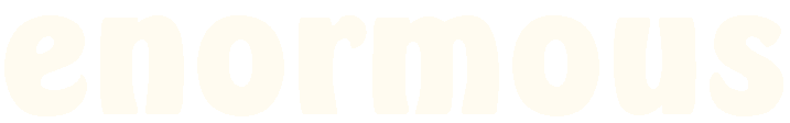 ENORMOUS