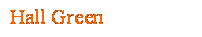 Text Box: Hall Green
