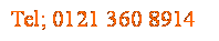 Text Box: Tel; 0121 360 8914