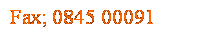 Text Box: Fax; 0845 00091