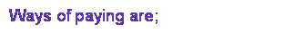 Text Box: Ways of paying are;