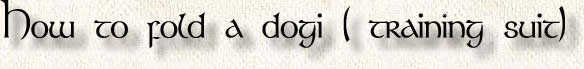 How to fold a dogi ( training suit)