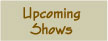 Upcoming Shows
