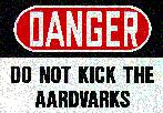 Don't kick the aardvaarks!