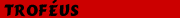 Trof&eacute;us
