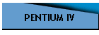 PENTIUM IV
