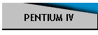 PENTIUM IV