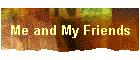 Me and My Friends