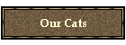 Our Cats