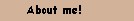 About me!