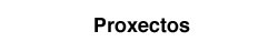 PROXECTOS