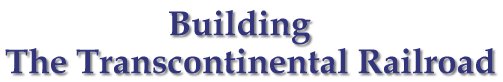 building the transcontinental railroad