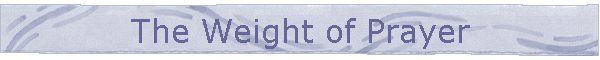 The Weight of Prayer