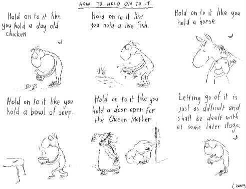 Leunig's "How to Hold On to It"