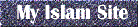 Welcome to my Islam site