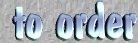 ---===[ TO ORDER ]===---