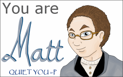 I am... Matt!