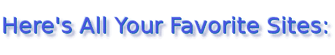 Here's all your favorite sites: