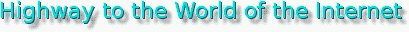 Highway to the World of the Internet
