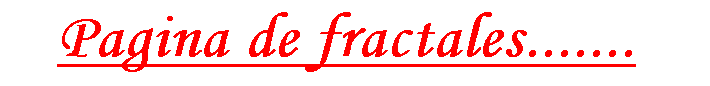 Cuadro de texto: Pagina de fractales.......

