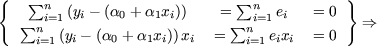 {   sum sum            }
     ni=1(yi- (a0 + a1xi))   =   ni=1ei   = 0
   sum n  (yi- (a0 + a1xi))xi =  sum n  eixi  = 0   ==>
    i=1                        i=1

