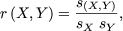 r(X,Y ) = s(X,Y),
         sX sY
