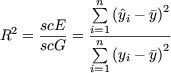             sum n
              (y^i- y)2
R2 = scE--= i=1n---------
     scG     sum  (yi- y)2
           i=1
