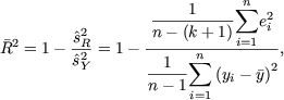                  -----1---- sum n 2
        ^s2       n - (k+ 1)   ei
R2 = 1- -R2-= 1 - ----- sum n--i=1--,
        ^sY       --1--   (yi- y)2
                 n -1 i=1
