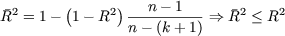         (     )   n - 1 R2 = 1 - 1-
R2  ----------==> R2 < R2
                n- (k+ 1)
