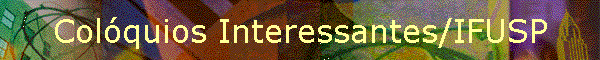 Col�quios Interessantes/IFUSP