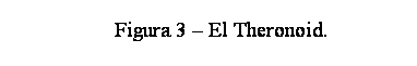 Cuadro de texto: Figura 3 � El Theronoid.
