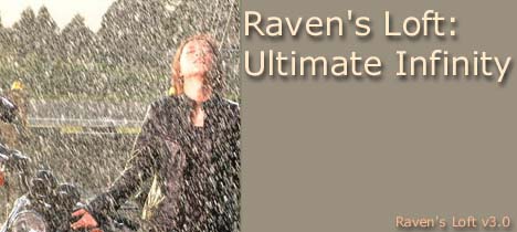 Raven's Loft: Ultimate Infinity

Recommended Settings:
800x600 screen resolution
56K Connection or Higher
Internet Explorer 6.0
Netscape 6.0