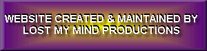 Created & Maintained by LOST MY MIND 
PRODUCTIONS