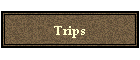 Trips